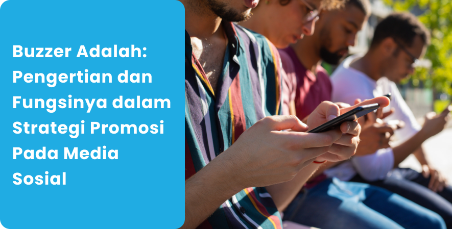 Buzzer Adalah_ Pengertian dan Fungsinya dalam Strategi Promosi Pada Media Sosial