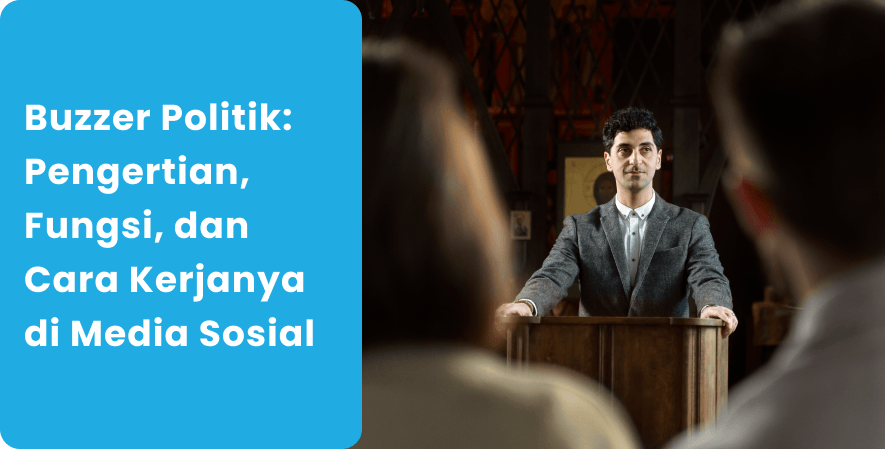 Buzzer Politik_ Pengertian, Fungsi, dan Cara Kerjanya di Media Sosial