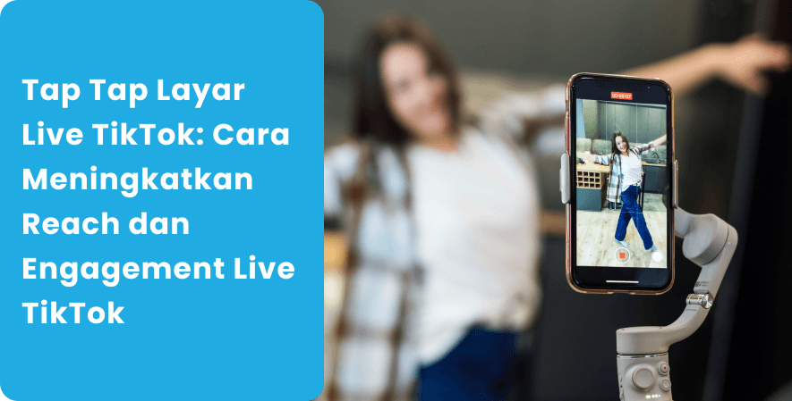 Tap Tap Layar Live TikTok_ Cara Meningkatkan Reach dan Engagement Live TikTok